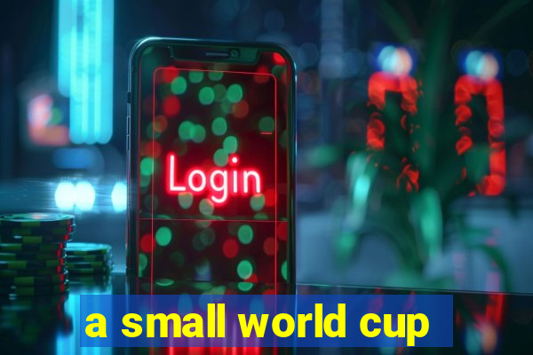 a small world cup